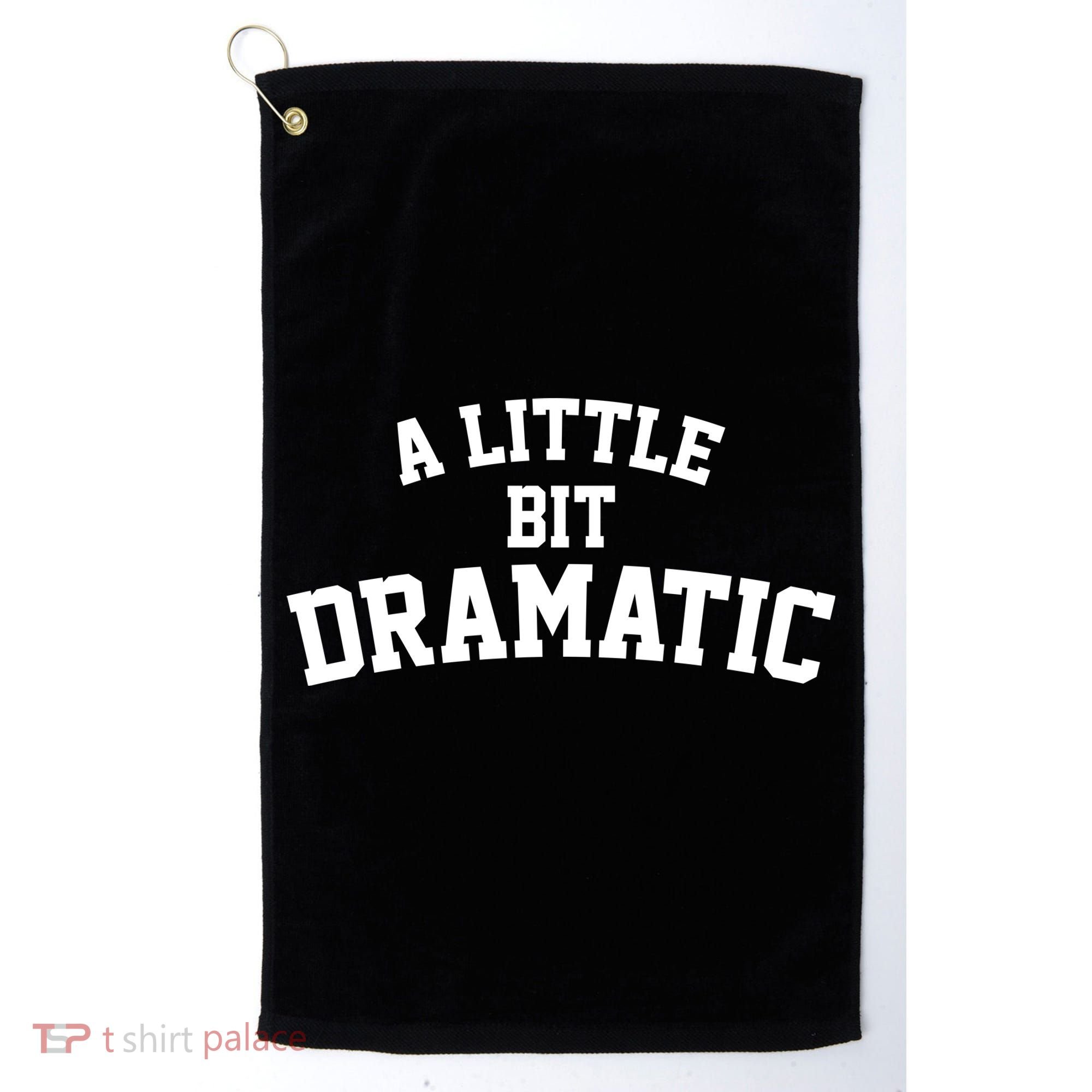 A Little Bit Dramatic Golf Towel