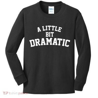 A Little Bit Dramatic Kids Long Sleeve Shirt