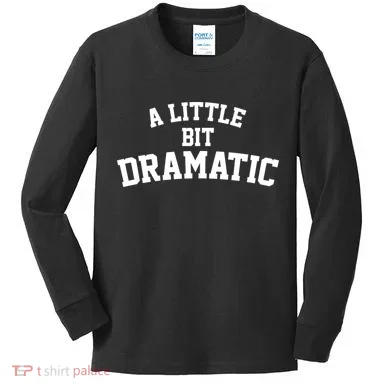 A Little Bit Dramatic Kids Long Sleeve Shirt