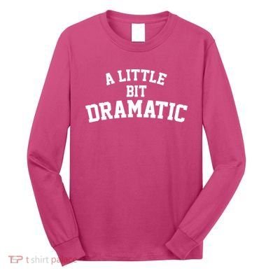 A Little Bit Dramatic Long Sleeve Shirt