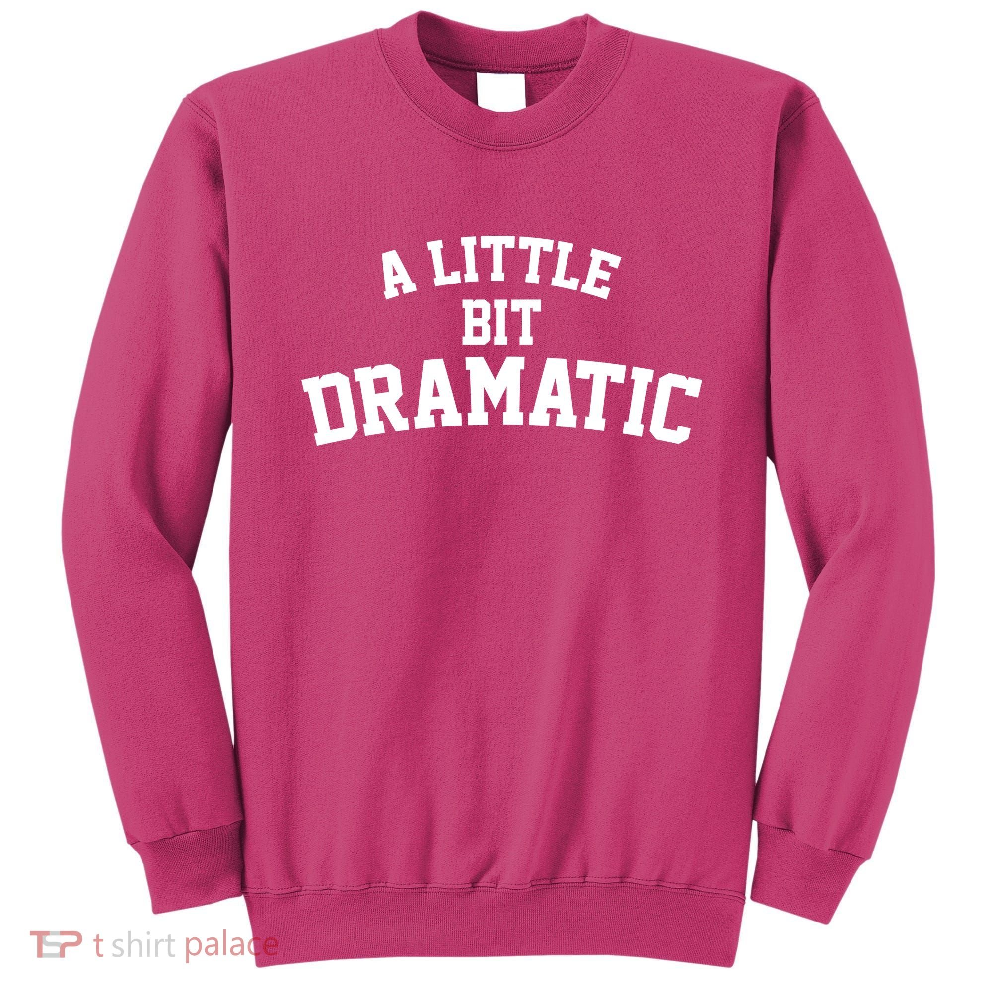 A Little Bit Dramatic Sweatshirt
