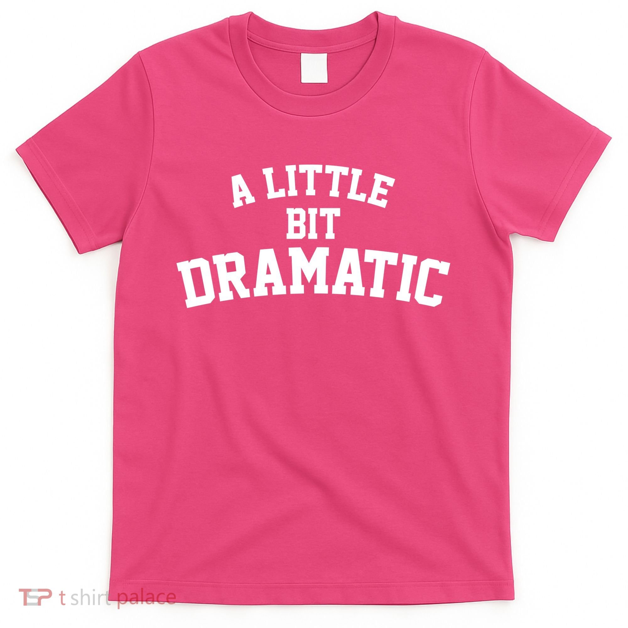 A Little Bit Dramatic T-Shirt