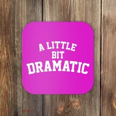 A Little Bit Dramatic Coaster