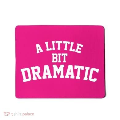A Little Bit Dramatic Mousepad