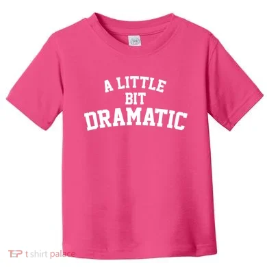A Little Bit Dramatic Toddler T-Shirt