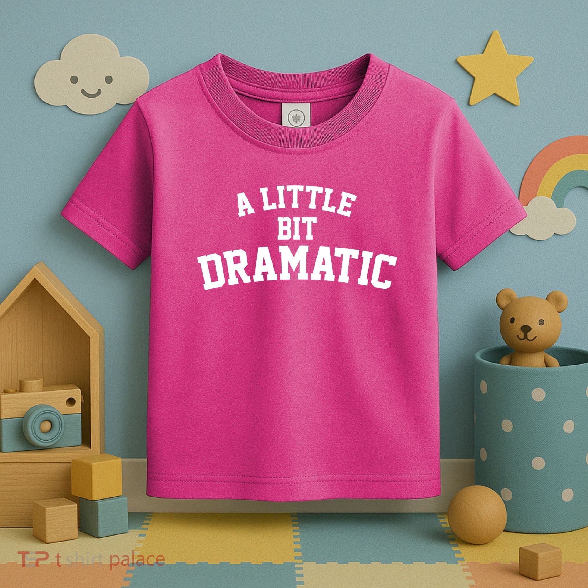 A Little Bit Dramatic Toddler T-Shirt
