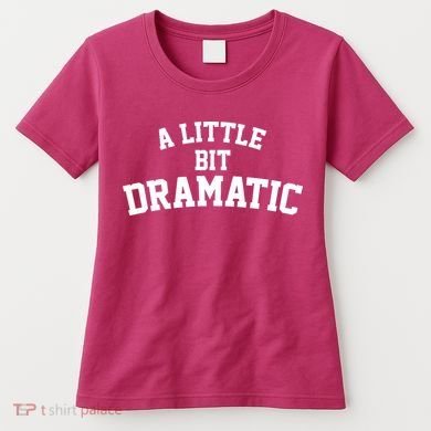 A Little Bit Dramatic Women's T-Shirt