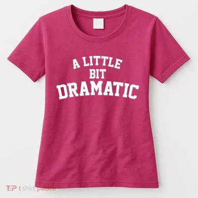 A Little Bit Dramatic Women's T-Shirt