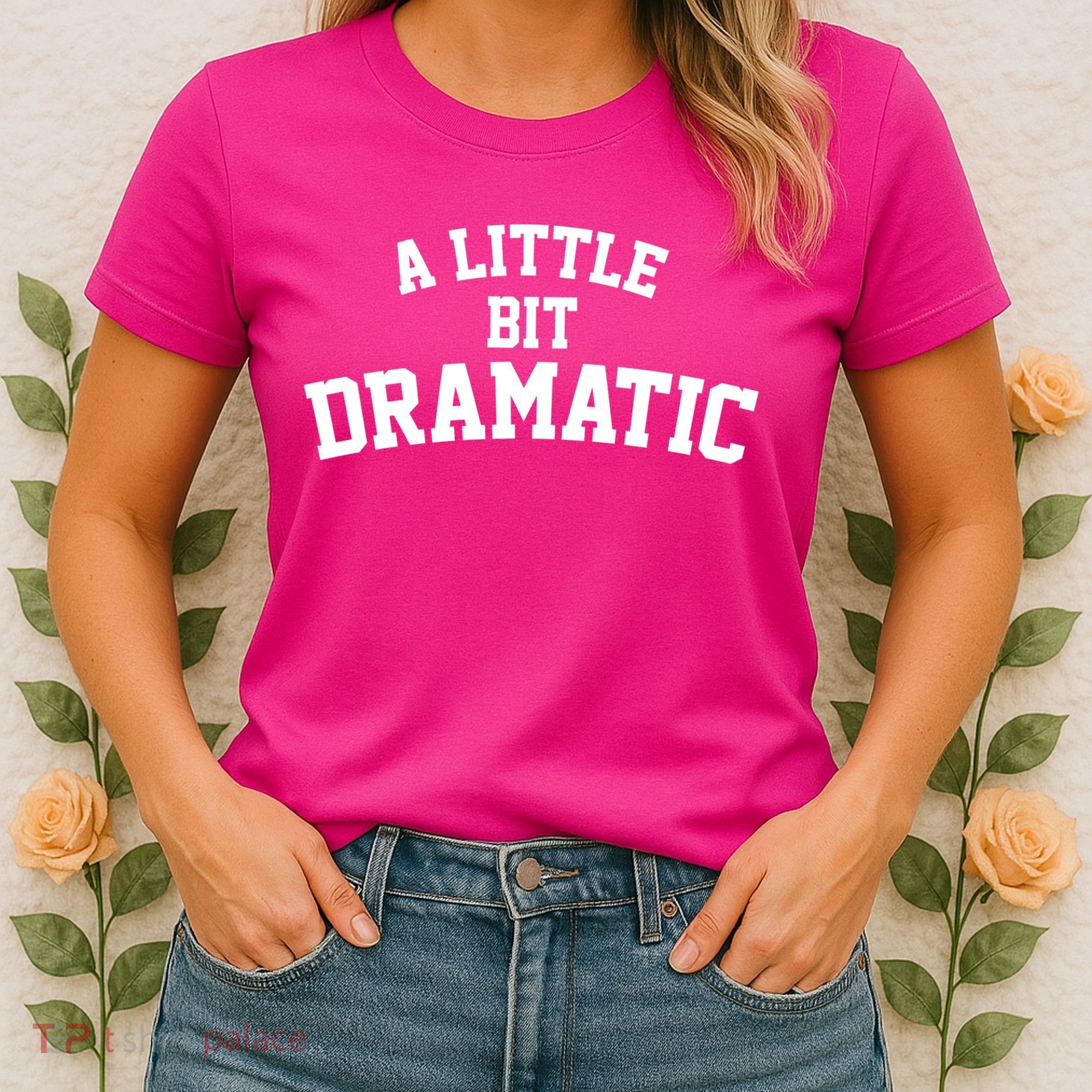 A Little Bit Dramatic Women's T-Shirt
