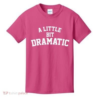 A Little Bit Dramatic Kids T-Shirt