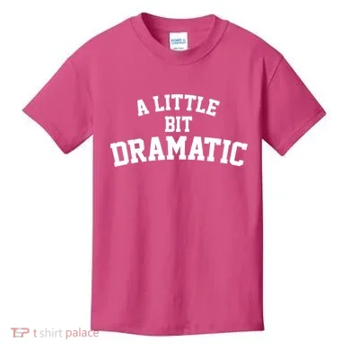 A Little Bit Dramatic Kids T-Shirt