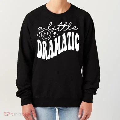 A Little Bit Dramatic Women's Sweatshirt