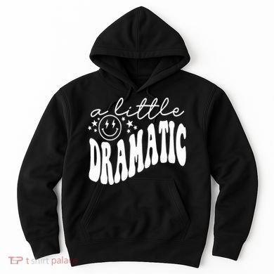 A Little Bit Dramatic Hoodie