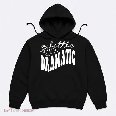A Little Bit Dramatic Hoodie