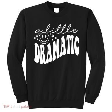 A Little Bit Dramatic Sweatshirt