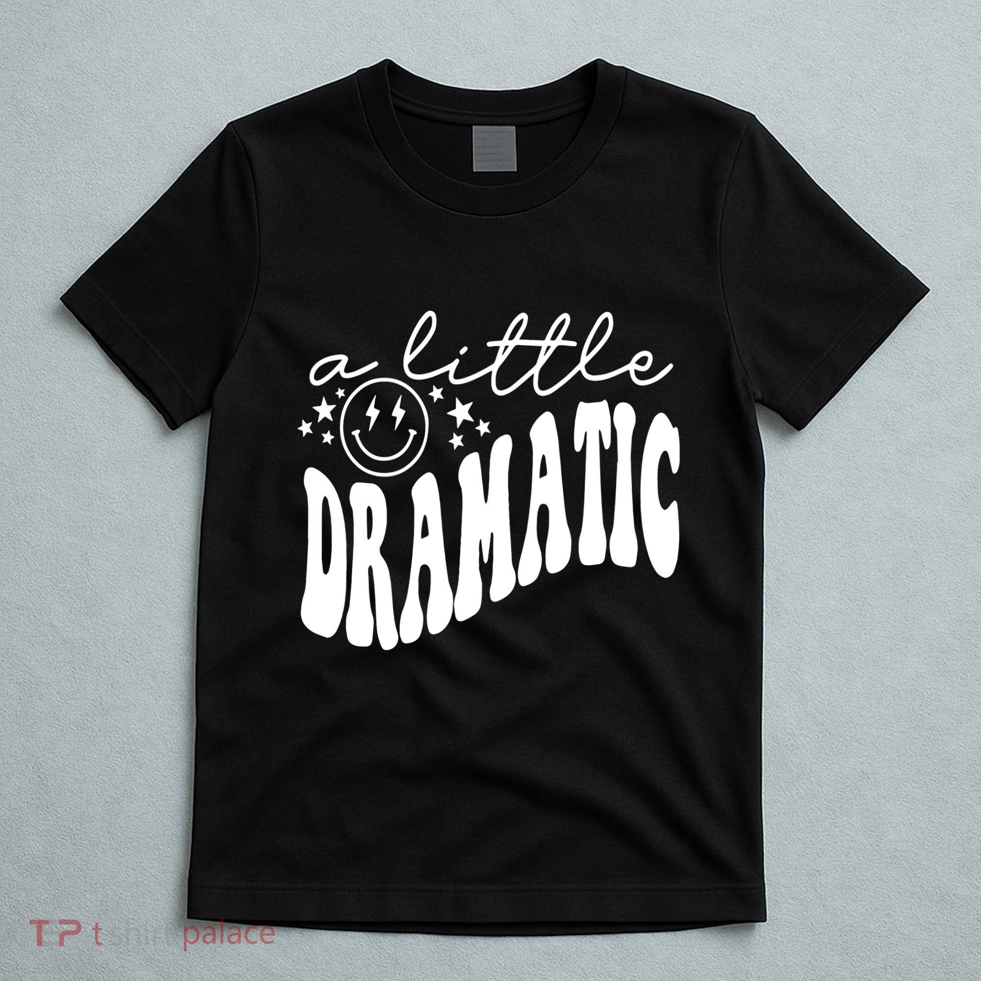 A Little Bit Dramatic T-Shirt