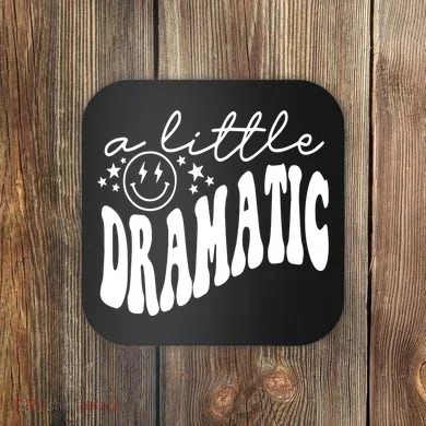 A Little Bit Dramatic Coaster