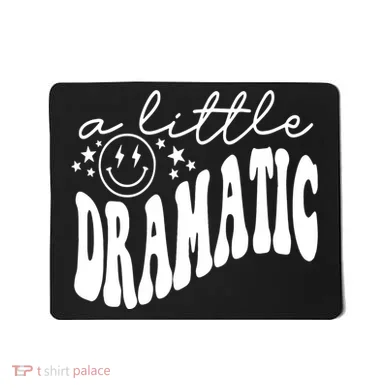A Little Bit Dramatic Mousepad