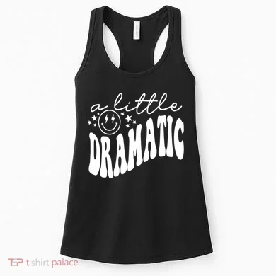 A Little Bit Dramatic Women's Tank Top
