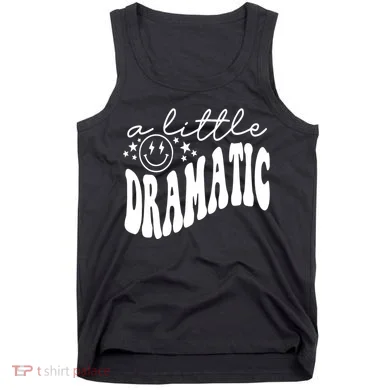 A Little Bit Dramatic Tank Top