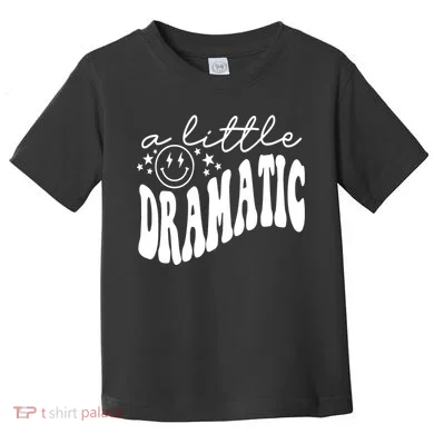 A Little Bit Dramatic Toddler T-Shirt
