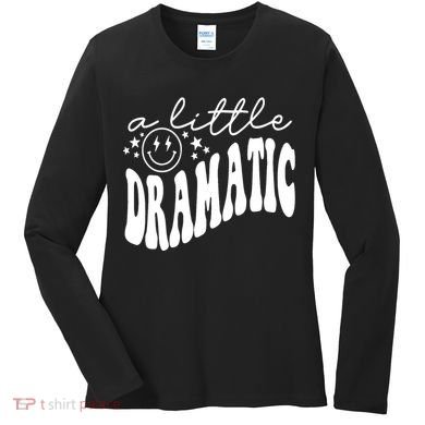 A Little Bit Dramatic Women's Long Sleeve Shirt