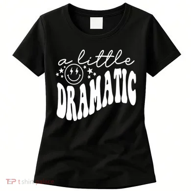 A Little Bit Dramatic Women's T-Shirt