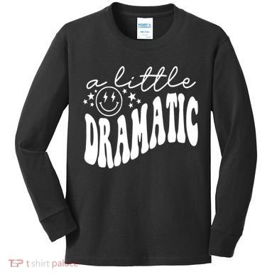 A Little Bit Dramatic Kids Long Sleeve Shirt