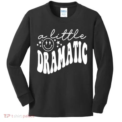 A Little Bit Dramatic Kids Long Sleeve Shirt