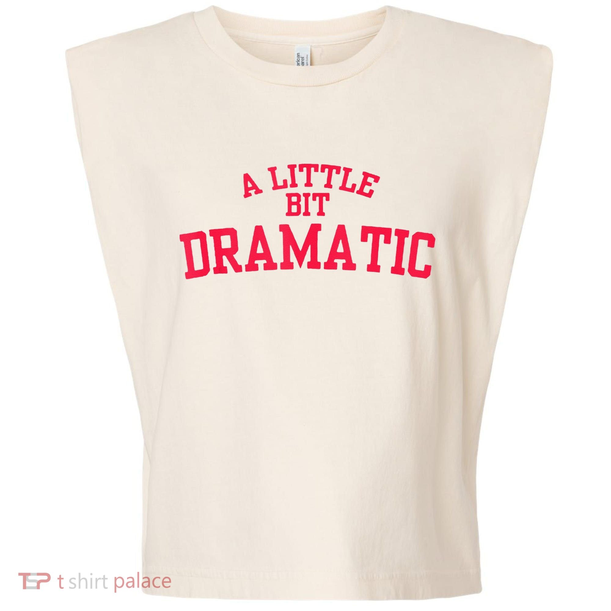 A Little Bit Dramatic Garment-Dyed Women's Muscle Tee