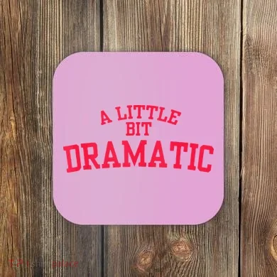 A Little Bit Dramatic Coaster