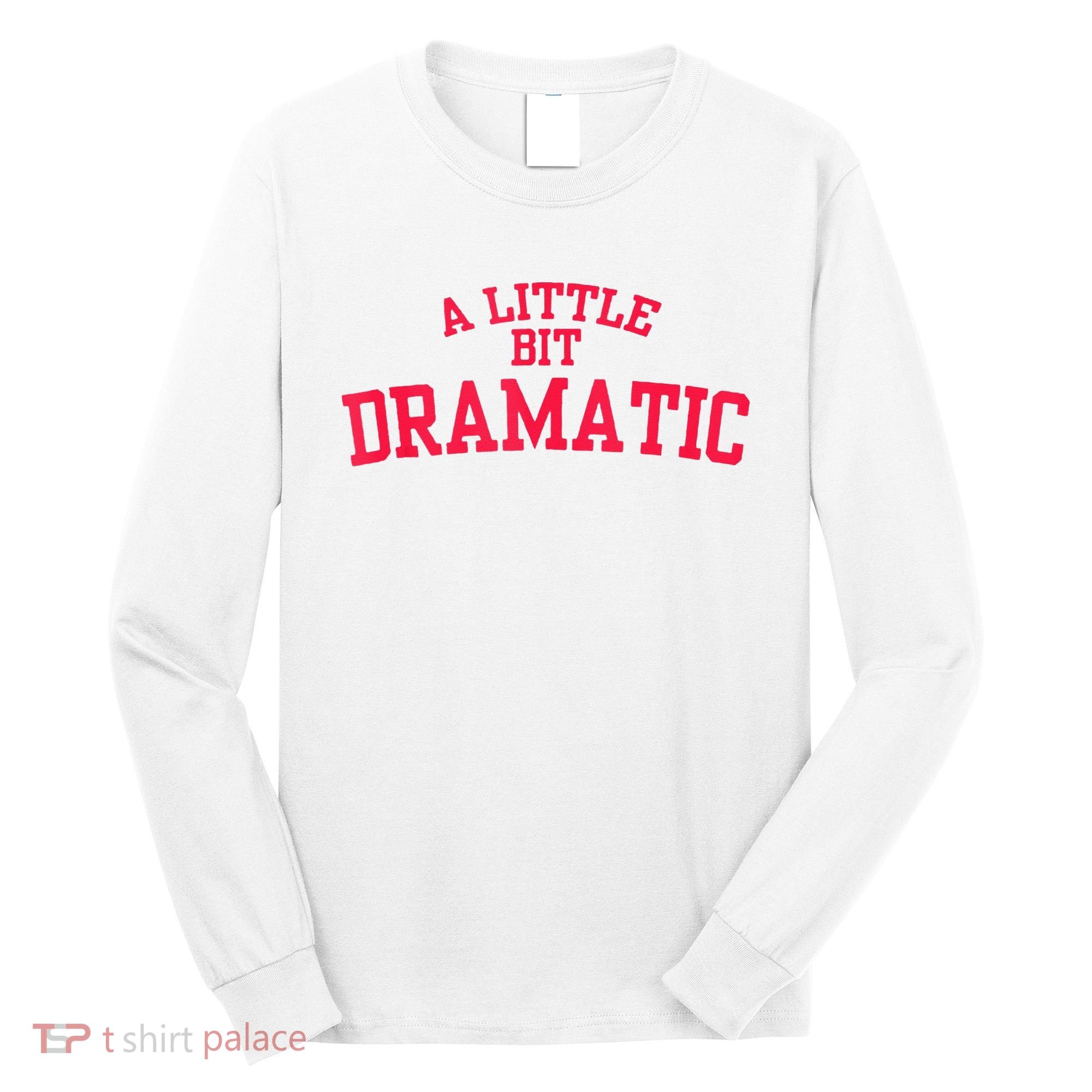 A Little Bit Dramatic Long Sleeve Shirt