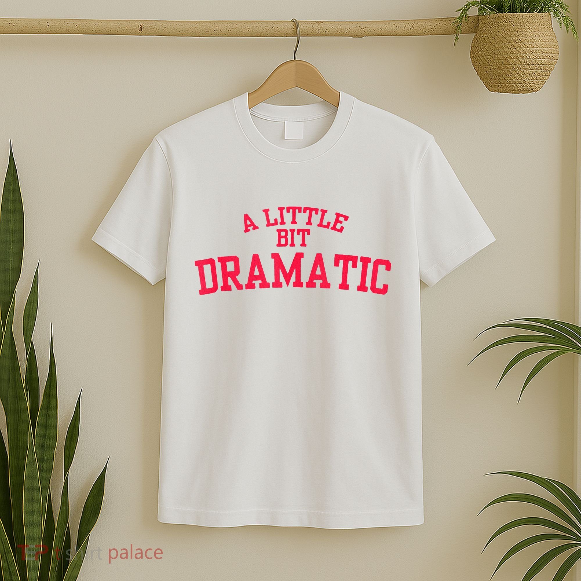 A Little Bit Dramatic T-Shirt