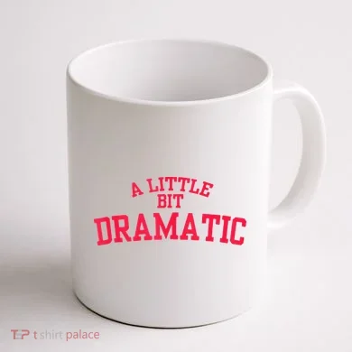 A Little Bit Dramatic Coffee Mug back