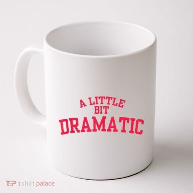 A Little Bit Dramatic Coffee Mug