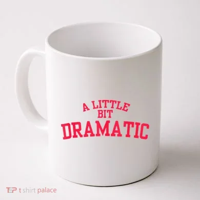 A Little Bit Dramatic Coffee Mug