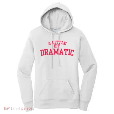 A Little Bit Dramatic Women's Hoodie