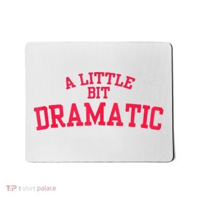 A Little Bit Dramatic Mousepad