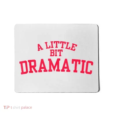 A Little Bit Dramatic Mousepad