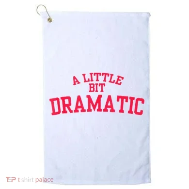 A Little Bit Dramatic Golf Towel