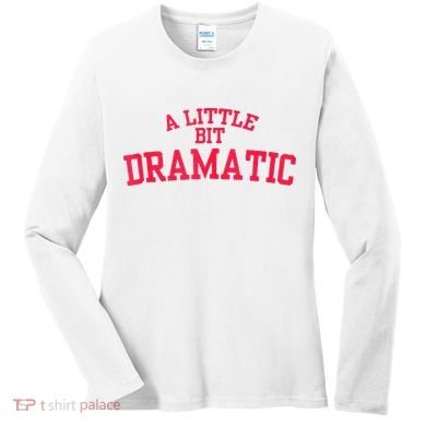 A Little Bit Dramatic Women's Long Sleeve Shirt