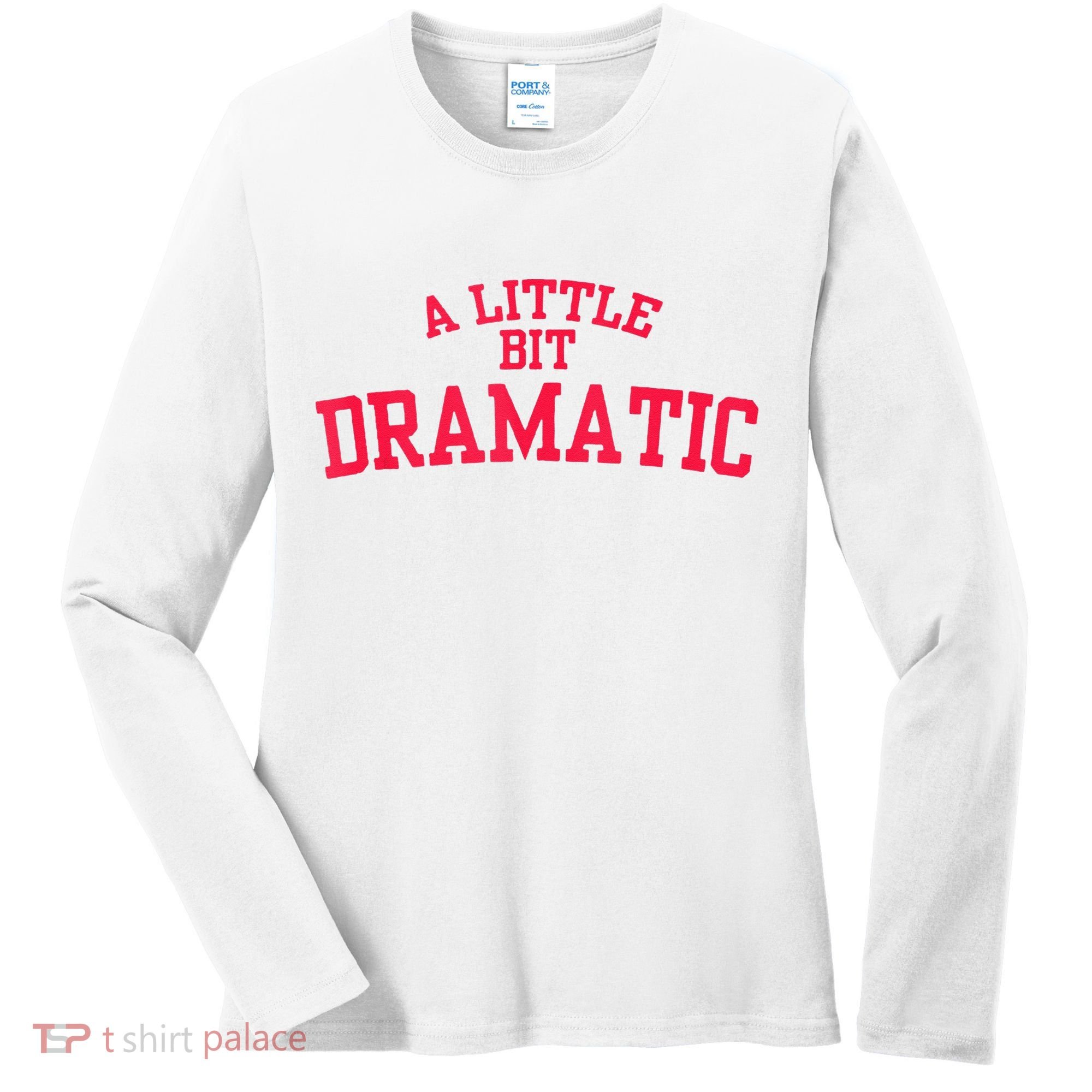A Little Bit Dramatic Women's Long Sleeve Shirt