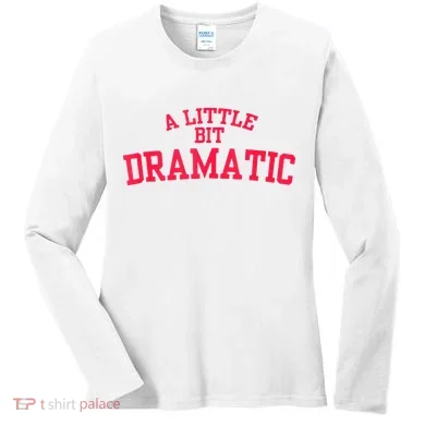 A Little Bit Dramatic Women's Long Sleeve Shirt