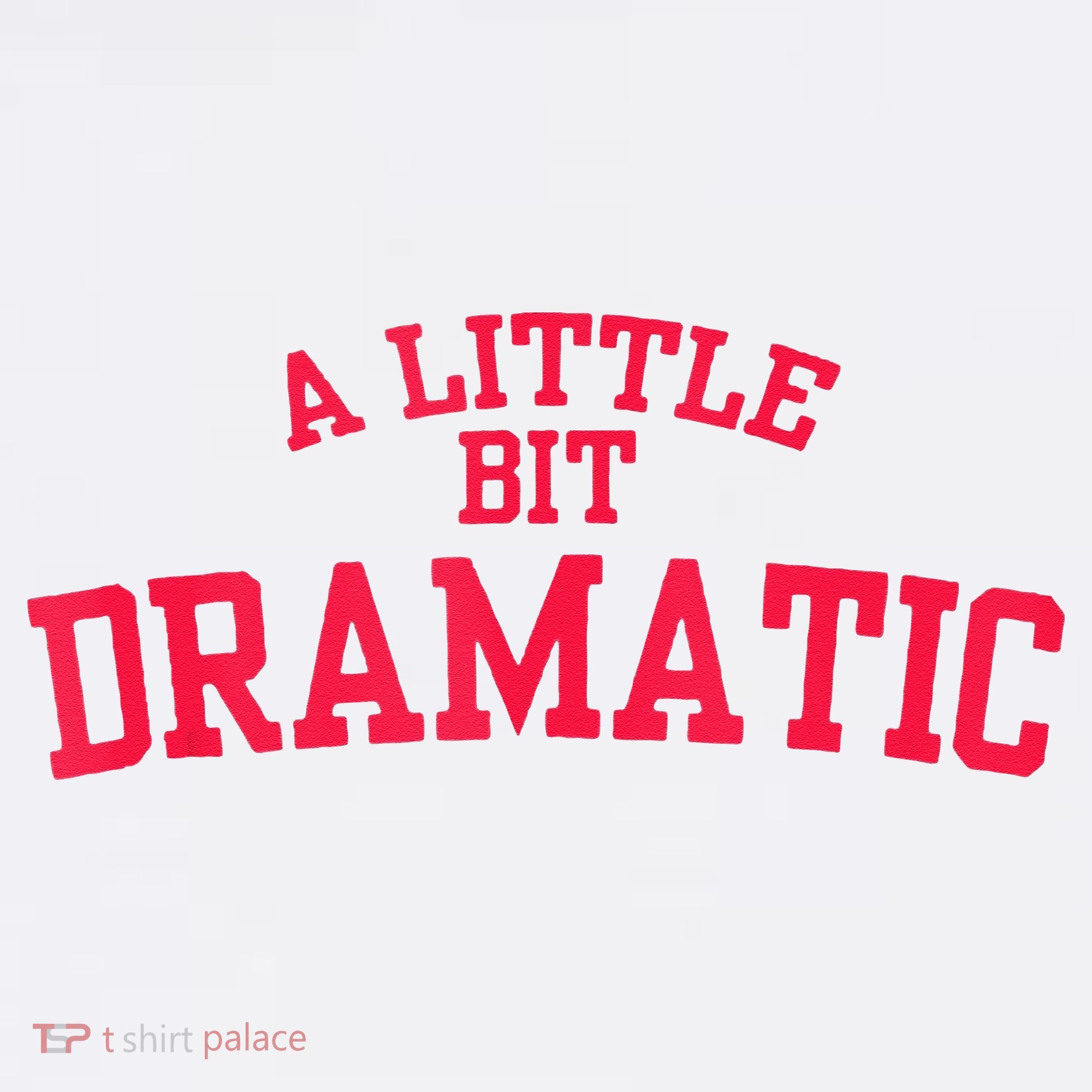 A Little Bit Dramatic Women's T-Shirt