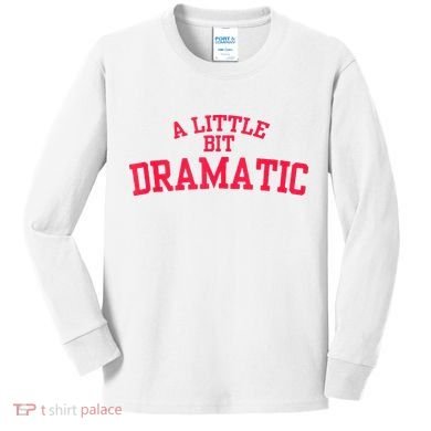 A Little Bit Dramatic Kids Long Sleeve Shirt