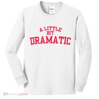 A Little Bit Dramatic Kids Long Sleeve Shirt