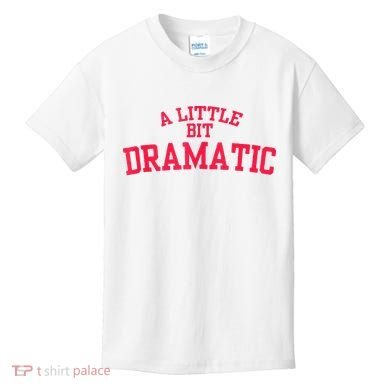 A Little Bit Dramatic Kids T-Shirt