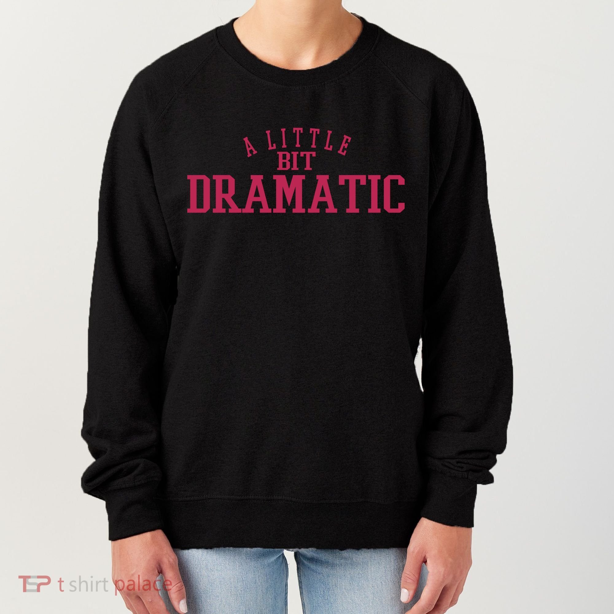 A Little Bit Dramatic Women's Sweatshirt