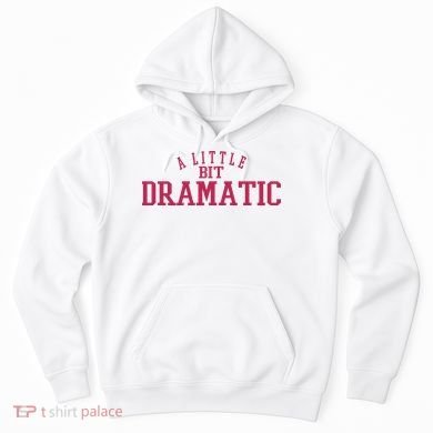 A Little Bit Dramatic Hoodie