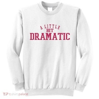 A Little Bit Dramatic Sweatshirt